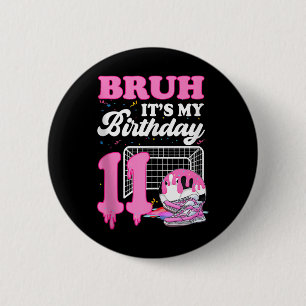 Bruh Its My 11th Birthday Soccer Ice Cream Drip Th 6 Cm Round Badge