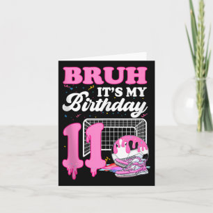 Bruh Its My 11th Birthday Soccer Ice Cream Drip Th Card