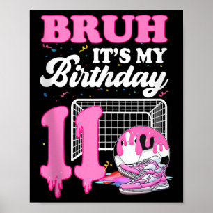 Bruh Its My 11th Birthday Soccer Ice Cream Drip Th Poster