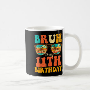 Bruh Its My 11th Birthday Sungles 11 Bday Girls Bo Coffee Mug