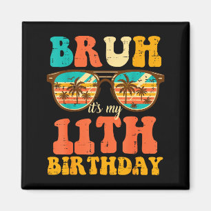 Bruh Its My 11th Birthday Sungles 11 Bday Girls Bo Magnet