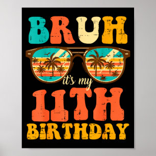 Bruh Its My 11th Birthday Sungles 11 Bday Girls Bo Poster