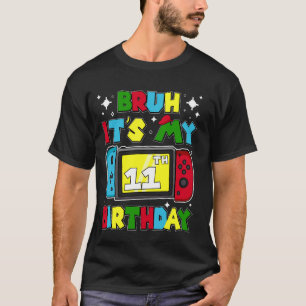 Bruh It's My 11th Birthday Video Game 11 Years Old T-Shirt