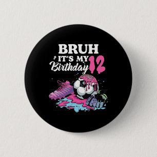 Bruh Its My 12 Birthday Soccer 12 Th Birthday Girl 6 Cm Round Badge