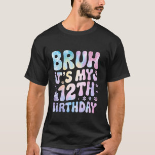 Bruh It's My 12th Birthday 12 Year Old Girl Boy Bi T-Shirt