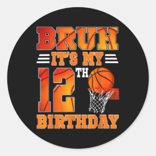 Bruh Its My 12th Birthday Basketball Theme 12 Year Classic Round Sticker
