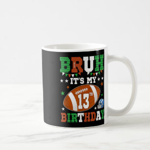 Bruh Its My 13th Birthday 13 Years Old Football Pl Coffee Mug