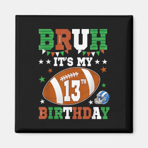 Bruh Its My 13th Birthday 13 Years Old Football Pl Magnet