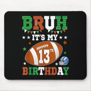 Bruh Its My 13th Birthday 13 Years Old Football Pl Mouse Pad