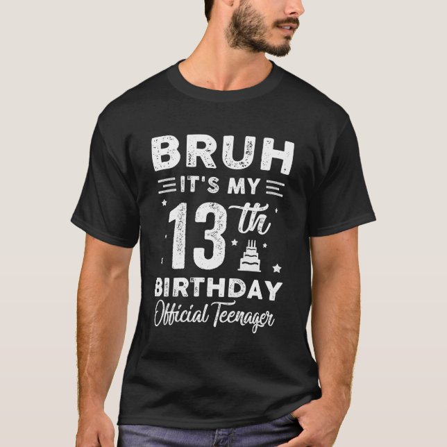 Bruh It's My 13th Birthday Official Teenager 13 Ye T-Shirt (Front)