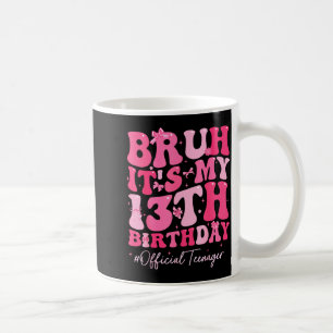 Bruh Its My 13th Birthday Official Teenager Coquet Coffee Mug