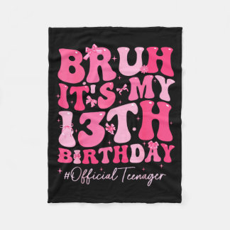 Bruh Its My 13th Birthday Official Teenager Coquet Fleece Blanket