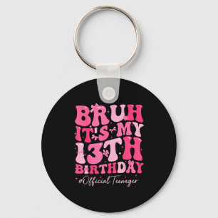 Bruh Its My 13th Birthday Official Teenager Coquet Key Ring