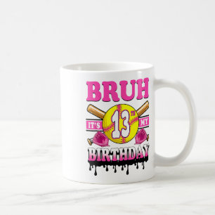 Bruh It's My 13th Birthday Softll Girls 13 Years O Coffee Mug