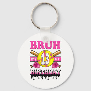 Bruh It's My 13th Birthday Softll Girls 13 Years O Key Ring