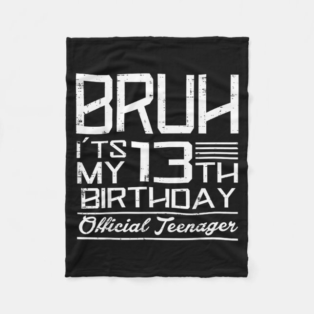 Bruh Its My 13th Birthday Teenager Boys Girls Teen Fleece Blanket (Front)