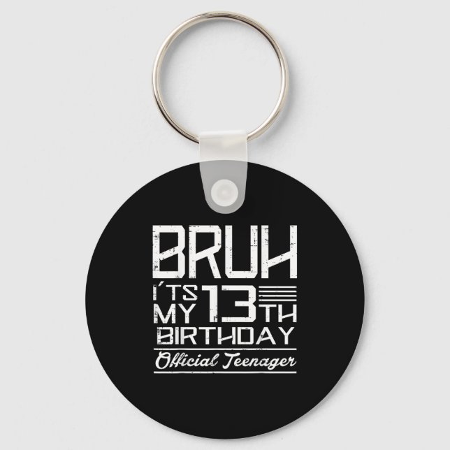 Bruh Its My 13th Birthday Teenager Boys Girls Teen Key Ring (Front)