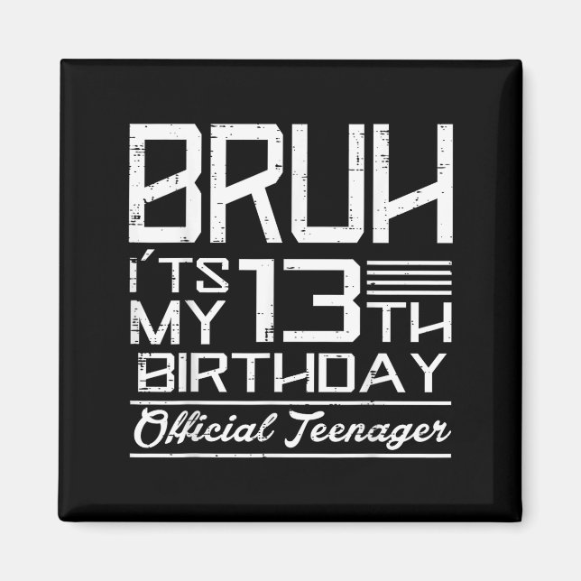 Bruh Its My 13th Birthday Teenager Boys Girls Teen Magnet (Front)