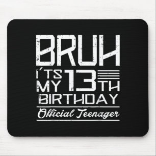 Bruh Its My 13th Birthday Teenager Boys Girls Teen Mouse Pad