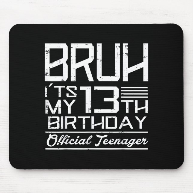 Bruh Its My 13th Birthday Teenager Boys Girls Teen Mouse Pad (Front)
