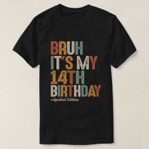 Bruh It's My 14th Birthday 14 Year Old Birthday T-Shirt
