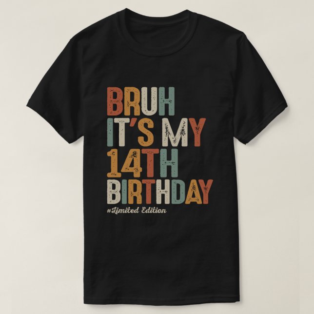 Bruh It's My 14th Birthday 14 Year Old Birthday T-Shirt (Design Front)