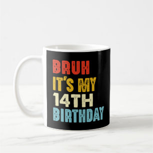 Bruh It's My 14th Birthday Funny 14 Years Old Coffee Mug
