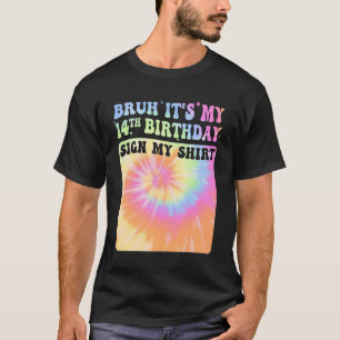 Bruh It's My 14th Birthday Girl Groovy Tie Dye Sig T-Shirt