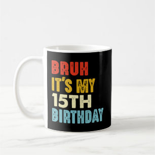 Bruh It's My 15th Birthday Vintage 15 Years Old Coffee Mug