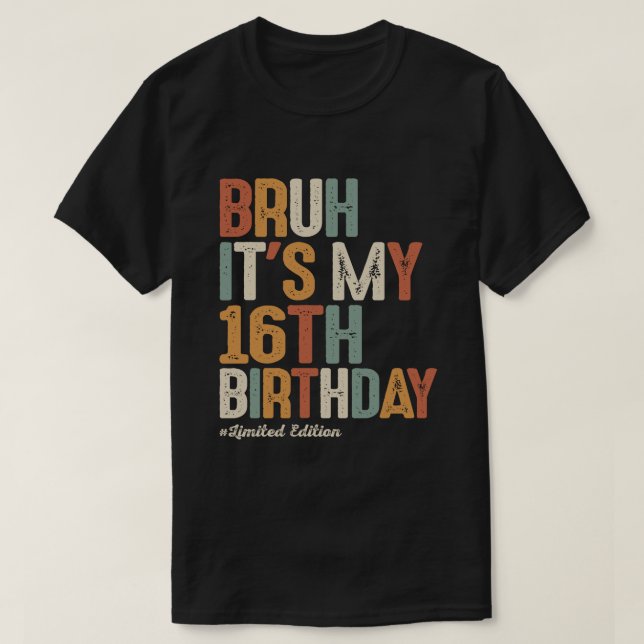 Bruh It's My 16th Birthday 16 Year Old Birthday T-Shirt (Design Front)