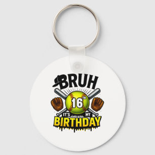 Bruh It's My 16th Birthday Softll Boys 16 Years Ol Key Ring