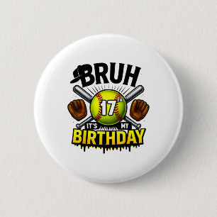 Bruh It's My 17th Birthday Softll Boys 17 Years Ol 6 Cm Round Badge