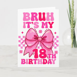 Bruh Its My 18th Birthday Girls Women Teens Coquet Card