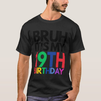 Bruh It'S My 19Th Birthday 19 Years Old Birthday M T-Shirt