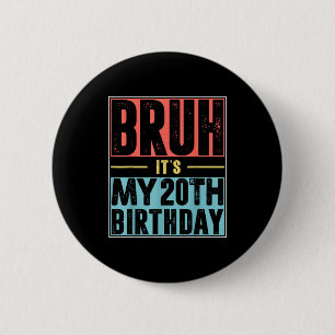 Bruh Its My 20th Birthday Shirt 20 Years Old Birth 6 Cm Round Badge