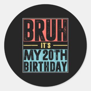 Bruh Its My 20th Birthday Shirt 20 Years Old Birth Classic Round Sticker