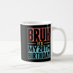 Bruh Its My 20th Birthday Shirt 20 Years Old Birth Coffee Mug