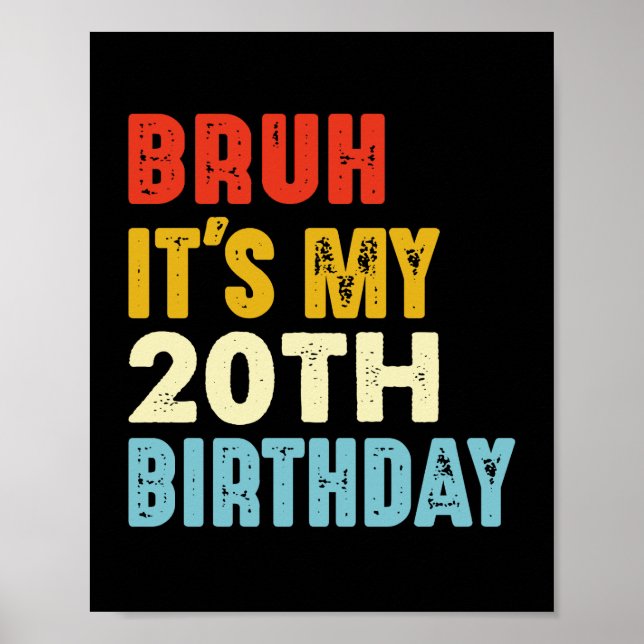 Bruh It's My 20th Birthday Women Men Funny Poster (Front)
