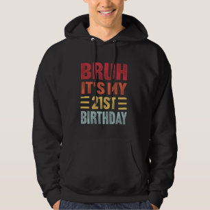 Bruh It's My 21st Birthday Funny Retro 21 Year Old Hoodie