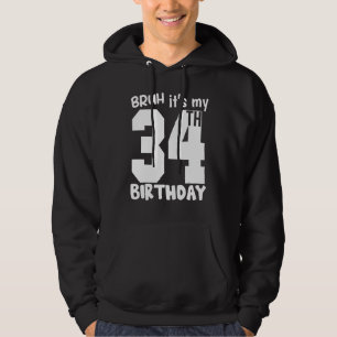 Bruh it's my 34th Birthday Matching 34th Birthday  Hoodie
