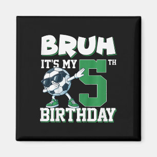 Bruh It's My 5th Birthday Boy Soccer Footbyll 5 Ye Magnet