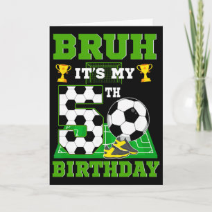 Bruh It's My 5th Birthday Boy Soccer Theme Party Card