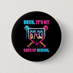Bruh Its My 67 33 Day Of School Baseball Boys Kids 6 Cm Round Badge