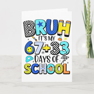 Bruh It's My 67+33 Days Of School 100 Days Of Scho Card