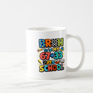 Bruh It's My 67+33 Days Of School 100 Days Of Scho Coffee Mug
