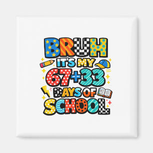 Bruh It's My 67+33 Days Of School 100 Days Of Scho Magnet