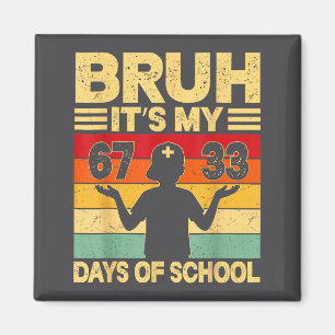 Bruh Its My 67 33 Days Of School 100th Day 67 Meme Magnet