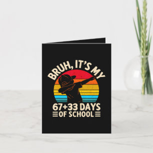 Bruh Its My 67 33 Days Of School 100th Day Holiday Card