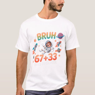 Bruh It's My 67+33 Days Of School, 67 Days Bruh . T-Shirt