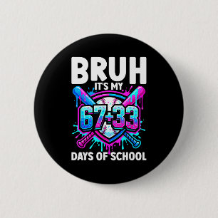 Bruh Its My 67 33 Days Of School Baseball 100 Days 6 Cm Round Badge